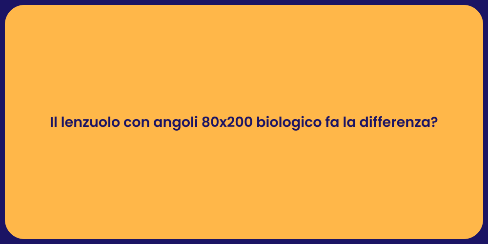 Il lenzuolo con angoli 80x200 biologico fa la differenza?