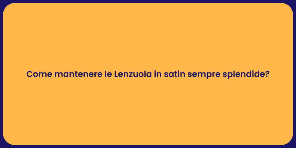 Come mantenere le Lenzuola in satin sempre splendide?
