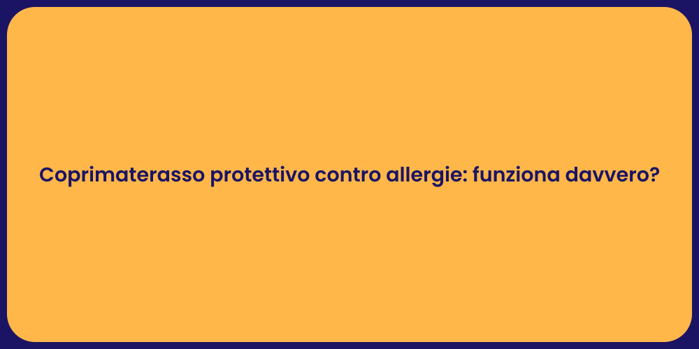 Coprimaterasso protettivo contro allergie: funziona davvero?