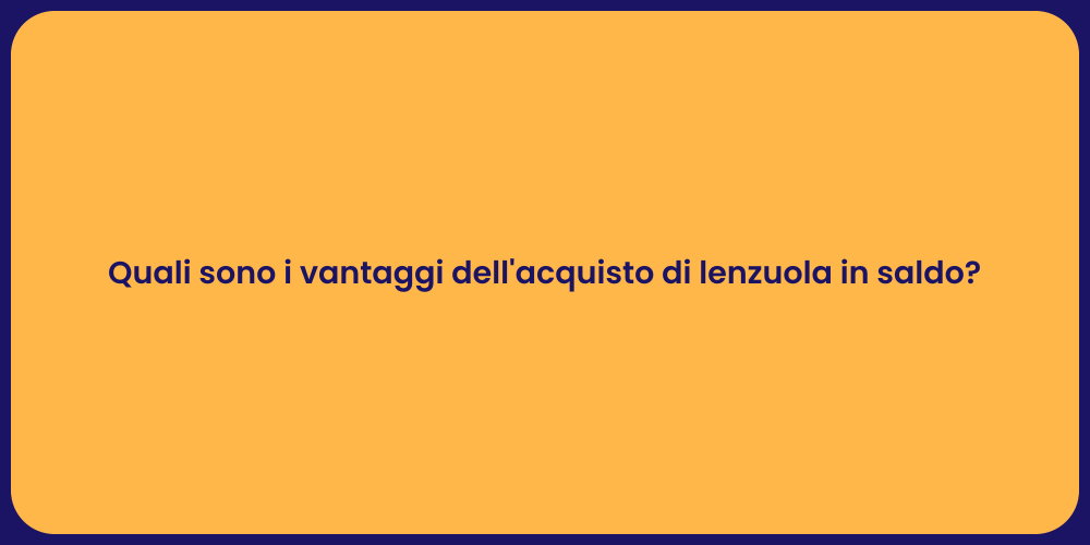 Quali sono i vantaggi dell'acquisto di lenzuola in saldo?