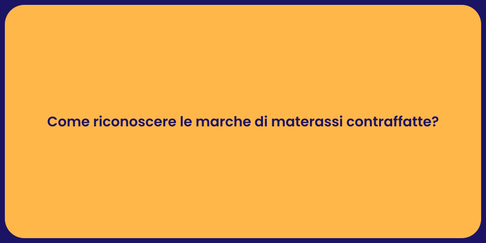 Come riconoscere le marche di materassi contraffatte?