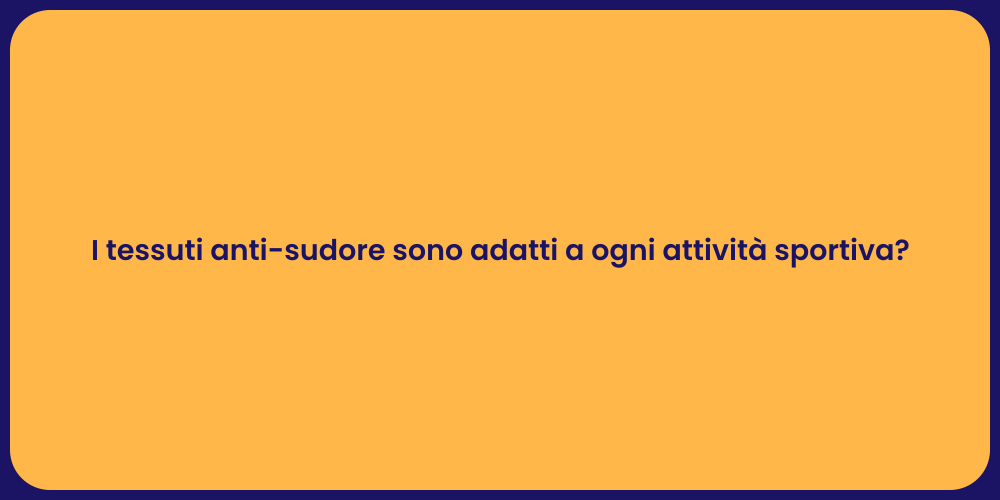 I tessuti anti-sudore sono adatti a ogni attività sportiva?