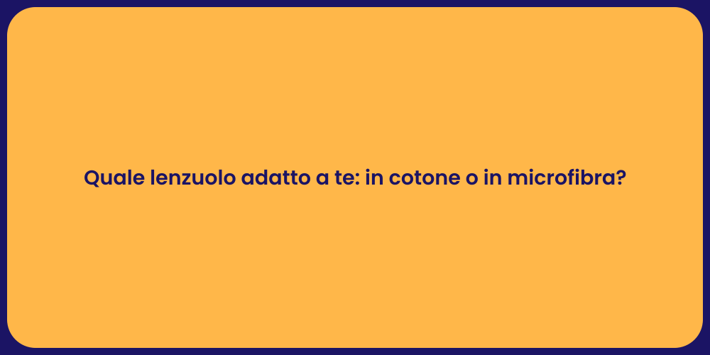 Quale lenzuolo adatto a te: in cotone o in microfibra?