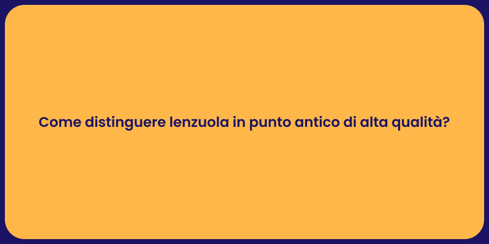 Come distinguere lenzuola in punto antico di alta qualità?