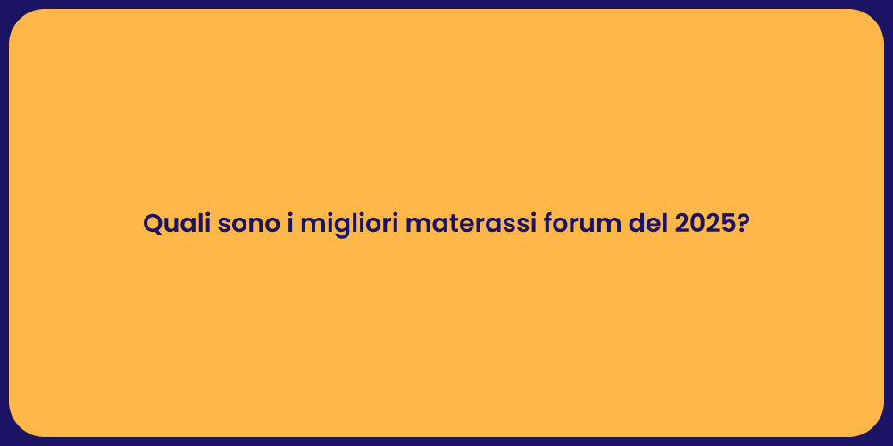 Quali sono i migliori materassi forum del 2025?