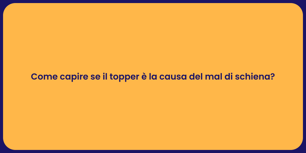 Come capire se il topper è la causa del mal di schiena?