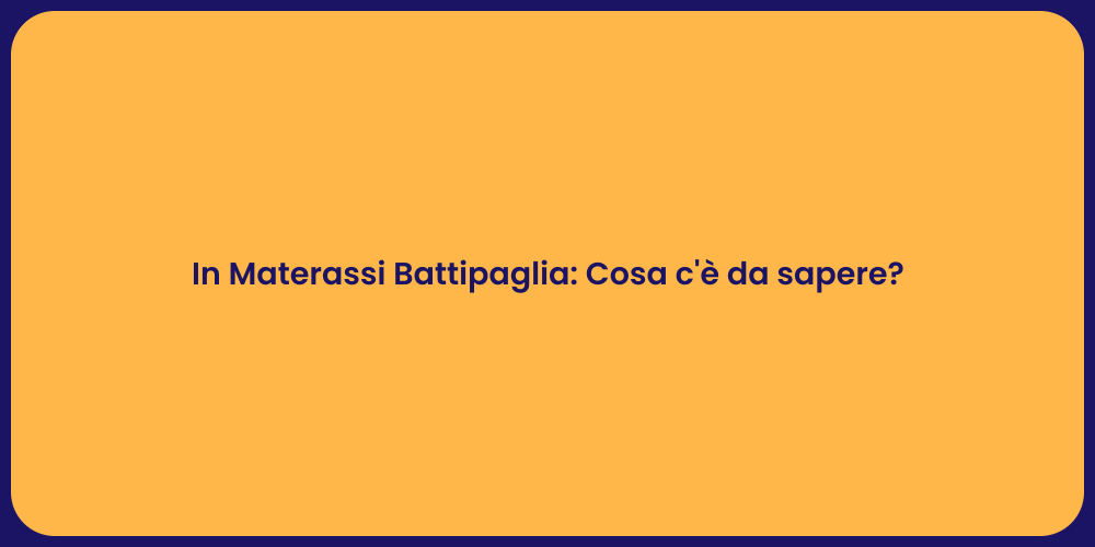 In Materassi Battipaglia: Cosa c'è da sapere?