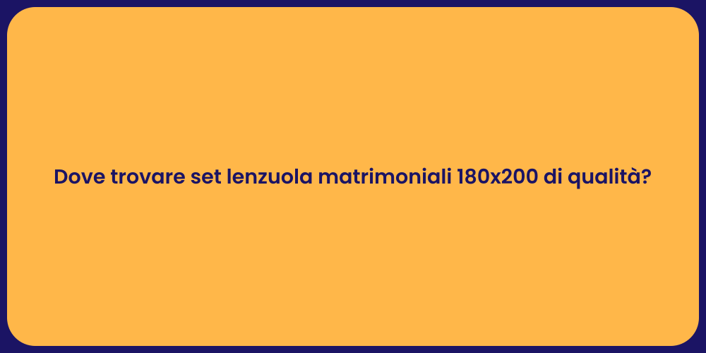 Dove trovare set lenzuola matrimoniali 180x200 di qualità?