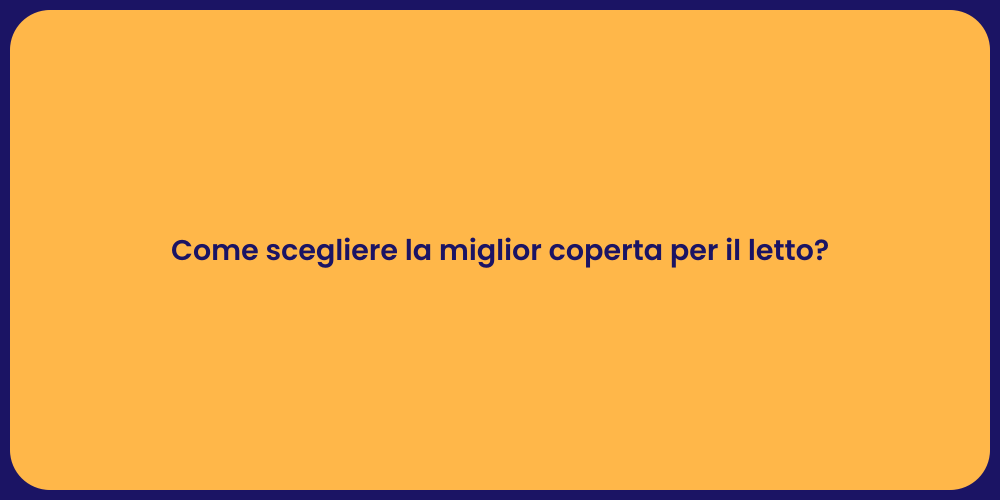Come scegliere la miglior coperta per il letto?