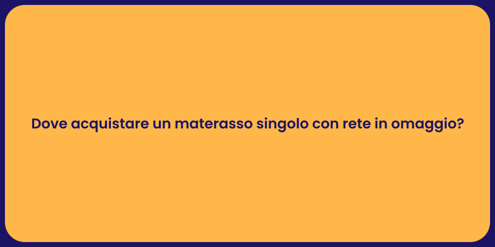 Dove acquistare un materasso singolo con rete in omaggio?