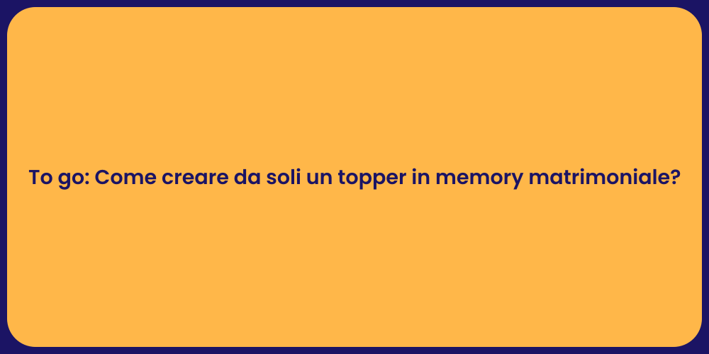 To go: Come creare da soli un topper in memory matrimoniale?