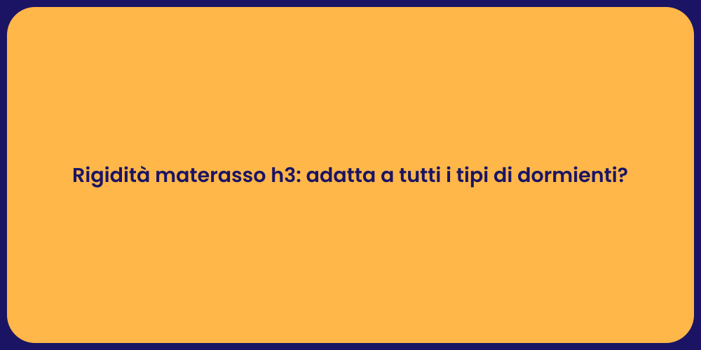 Rigidità materasso h3: adatta a tutti i tipi di dormienti?