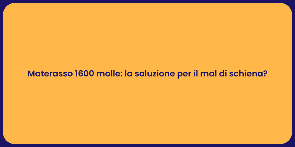 Materasso 1600 molle: la soluzione per il mal di schiena?