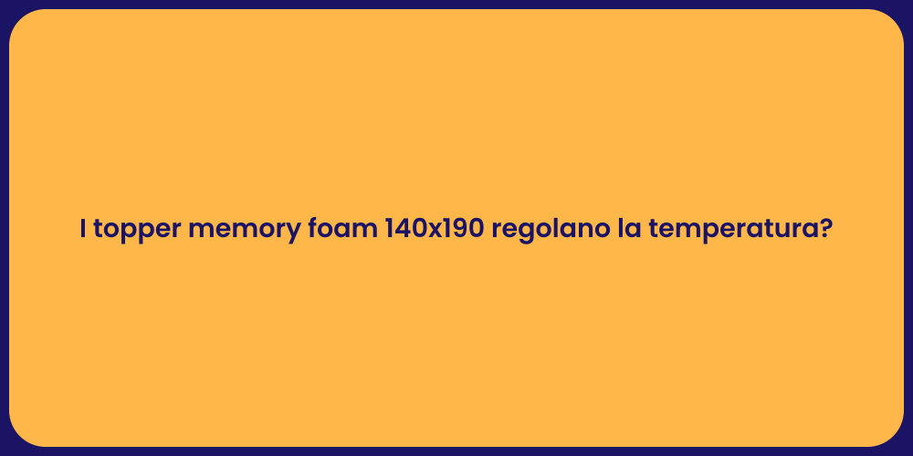 I topper memory foam 140x190 regolano la temperatura?