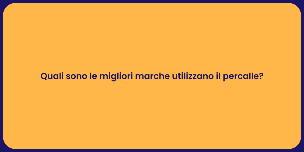 Quali sono le migliori marche utilizzano il percalle?