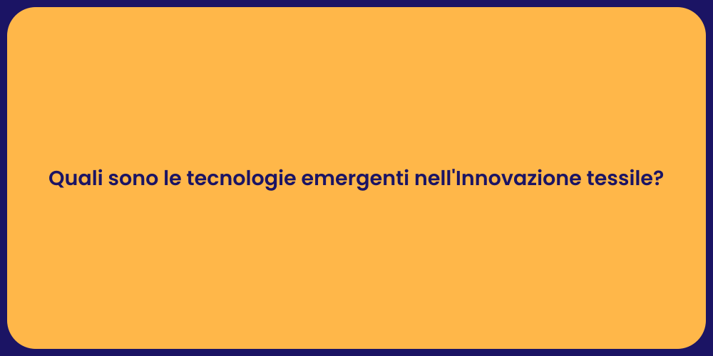 Quali sono le tecnologie emergenti nell'Innovazione tessile?