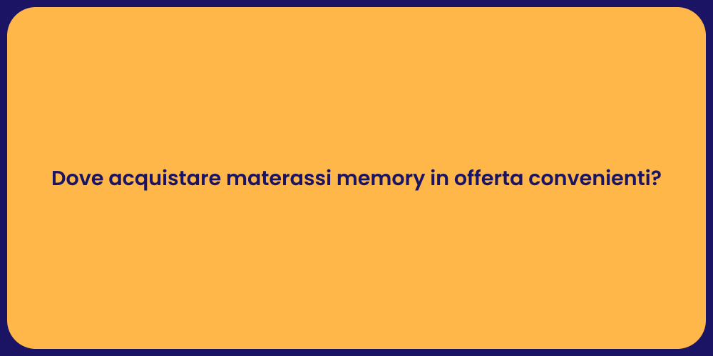 Dove acquistare materassi memory in offerta convenienti?