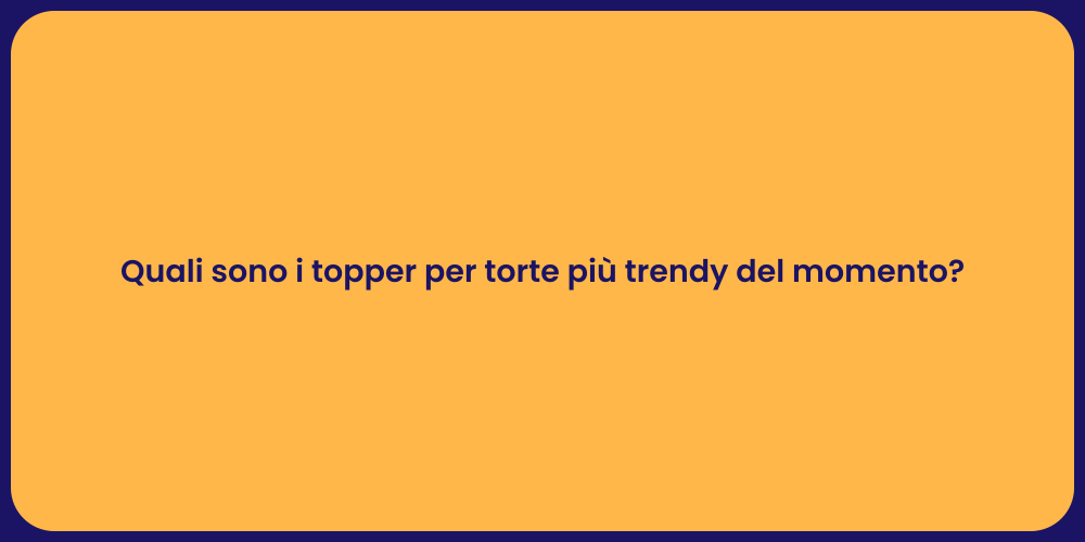 Quali sono i topper per torte più trendy del momento?