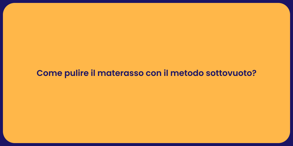 Come pulire il materasso con il metodo sottovuoto?