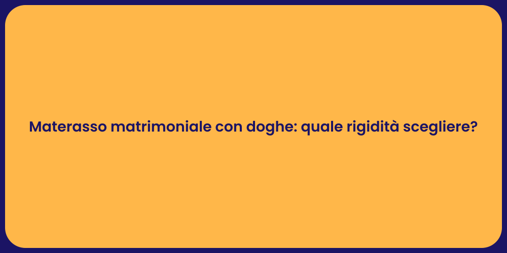 Materasso matrimoniale con doghe: quale rigidità scegliere?