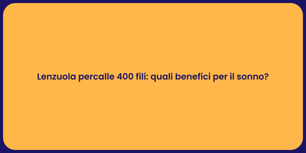 Lenzuola percalle 400 fili: quali benefici per il sonno?