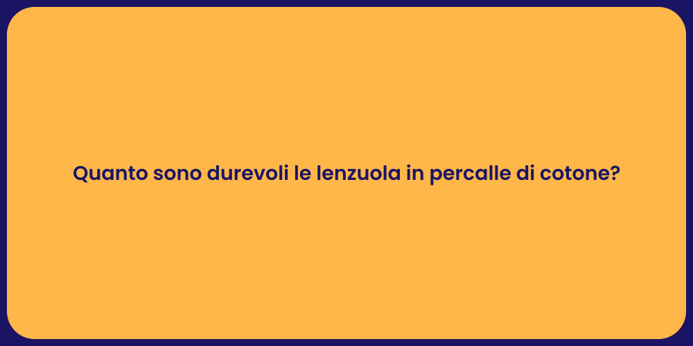 Quanto sono durevoli le lenzuola in percalle di cotone?