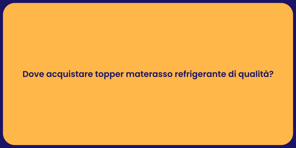 Dove acquistare topper materasso refrigerante di qualità?