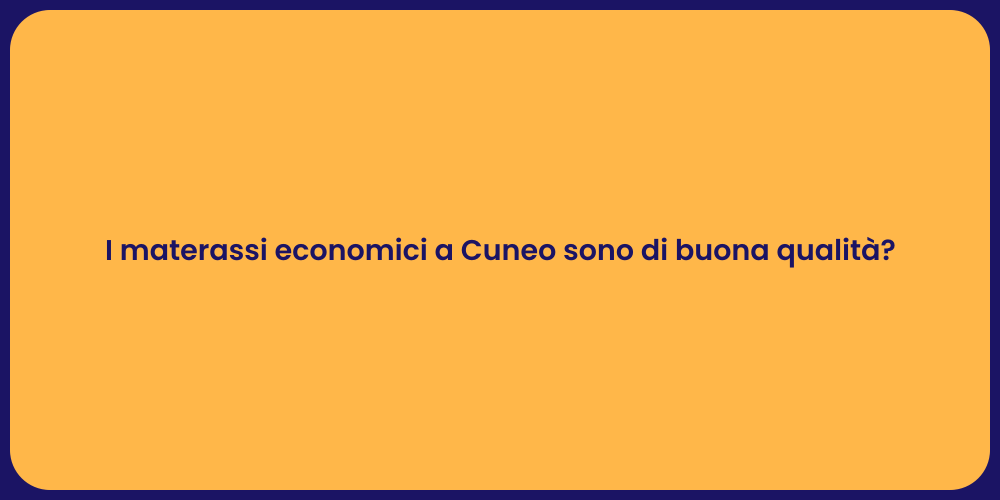 I materassi economici a Cuneo sono di buona qualità?