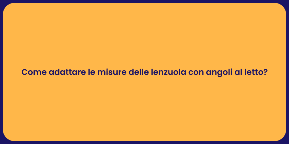 Come adattare le misure delle lenzuola con angoli al letto?