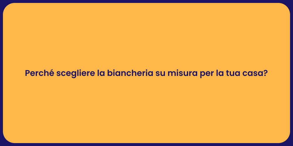 Perché scegliere la biancheria su misura per la tua casa?