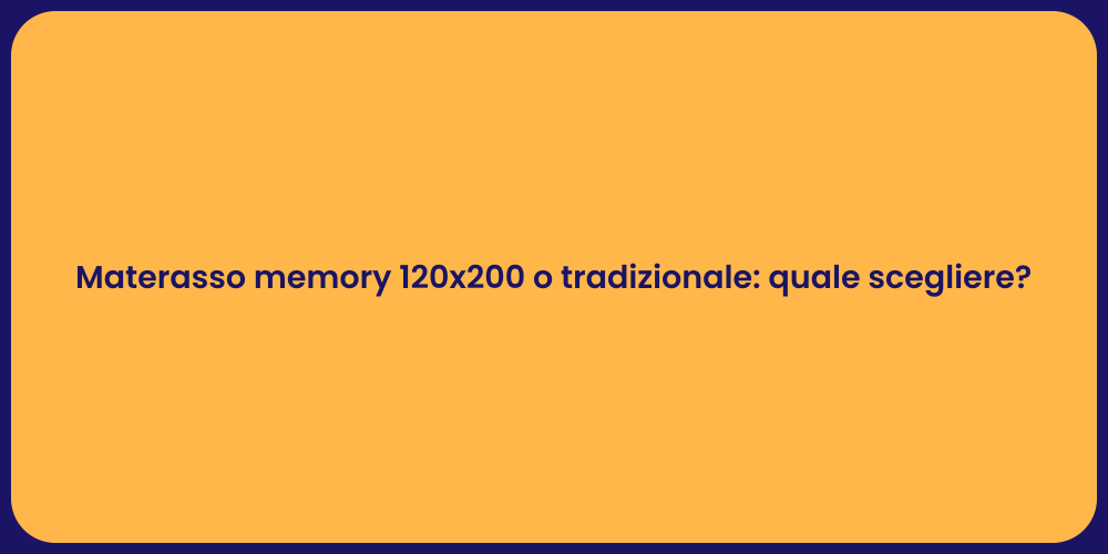 Materasso memory 120x200 o tradizionale: quale scegliere?