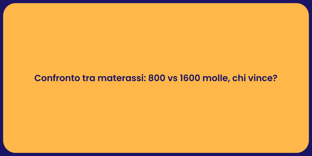 Confronto tra materassi: 800 vs 1600 molle, chi vince?