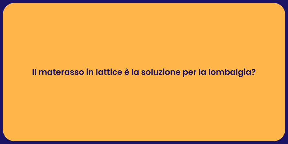 Il materasso in lattice è la soluzione per la lombalgia?