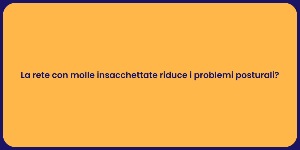La rete con molle insacchettate riduce i problemi posturali?