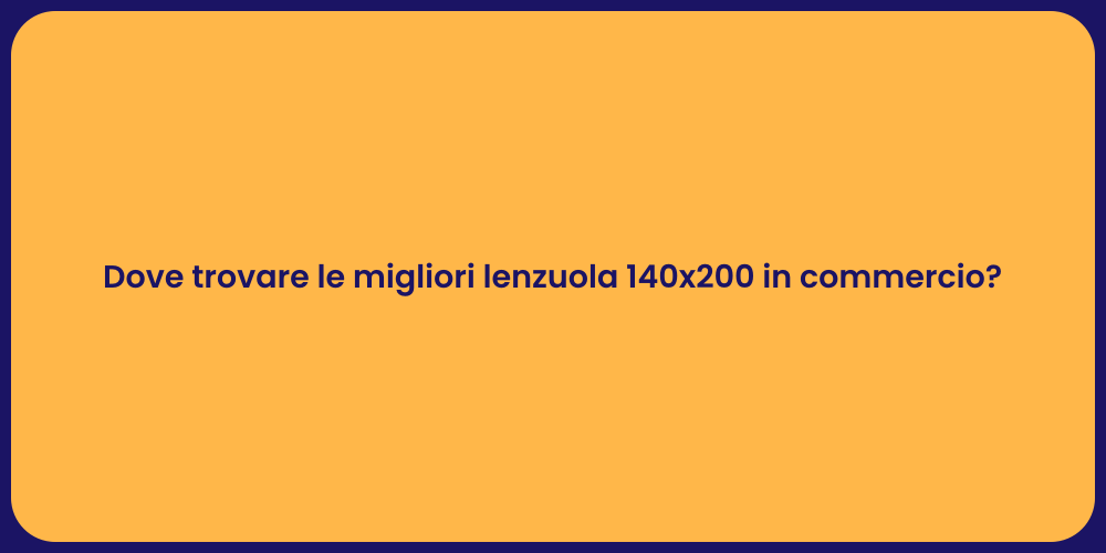 Dove trovare le migliori lenzuola 140x200 in commercio?