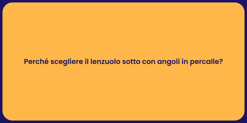 Perché scegliere il lenzuolo sotto con angoli in percalle?