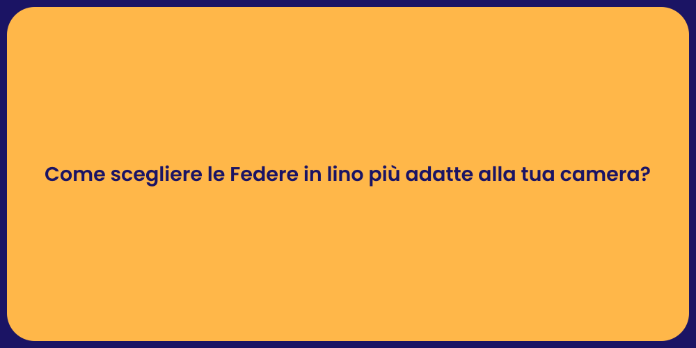 Come scegliere le Federe in lino più adatte alla tua camera?