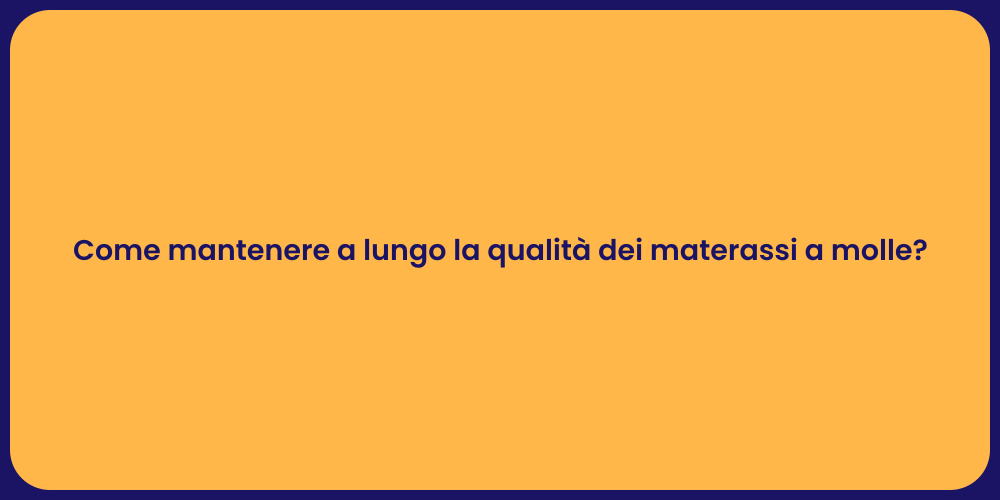 Come mantenere a lungo la qualità dei materassi a molle?