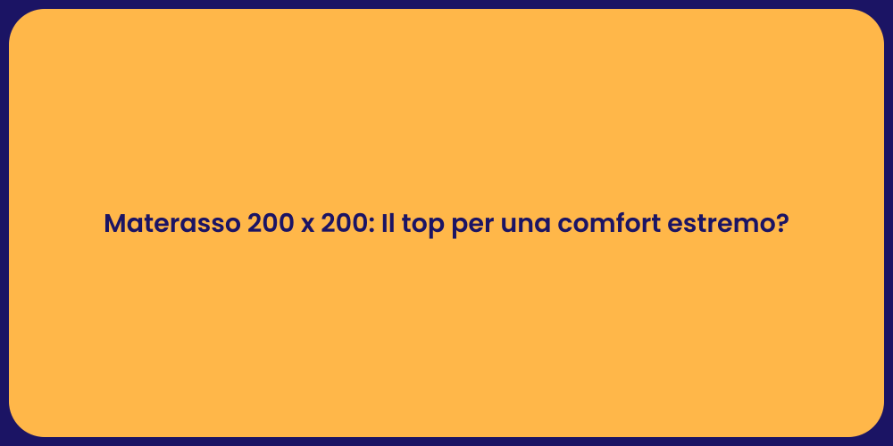Materasso 200 x 200: Il top per una comfort estremo?