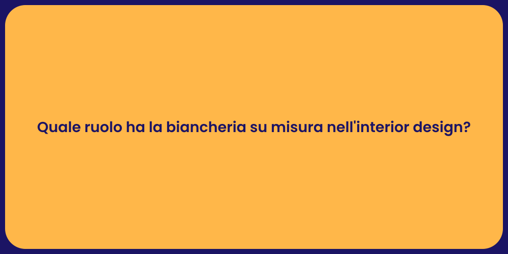 Quale ruolo ha la biancheria su misura nell'interior design?