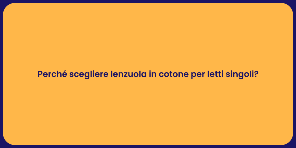 Perché scegliere lenzuola in cotone per letti singoli?