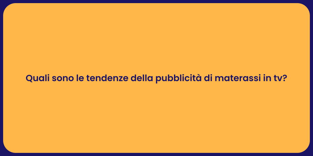 Quali sono le tendenze della pubblicità di materassi in tv?
