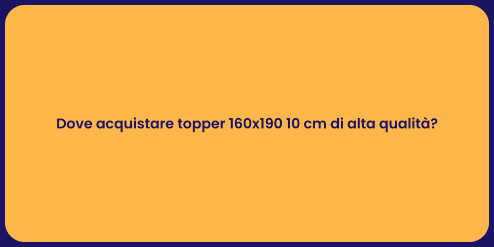 Dove acquistare topper 160x190 10 cm di alta qualità?