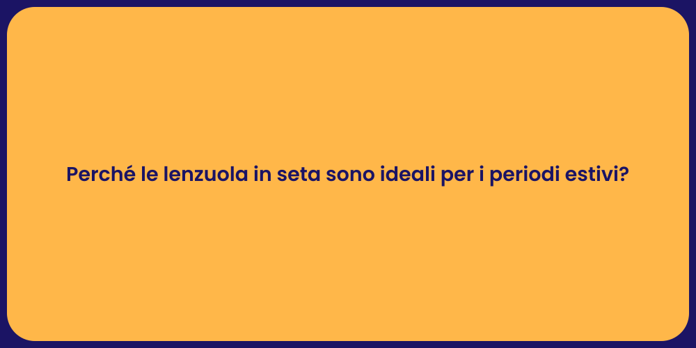 Perché le lenzuola in seta sono ideali per i periodi estivi?