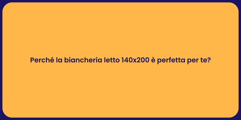 Perché la biancheria letto 140x200 è perfetta per te?