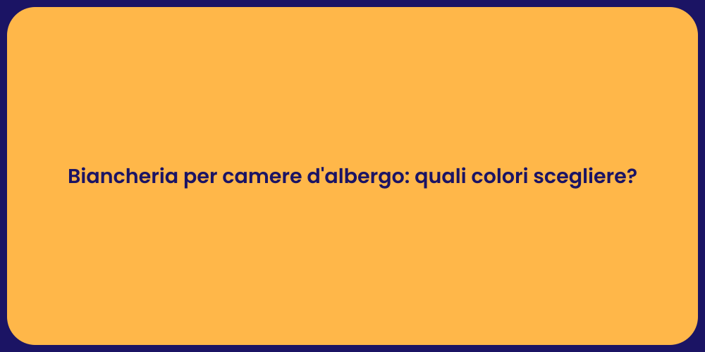 Biancheria per camere d'albergo: quali colori scegliere?