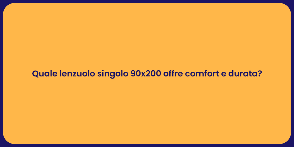 Quale lenzuolo singolo 90x200 offre comfort e durata?