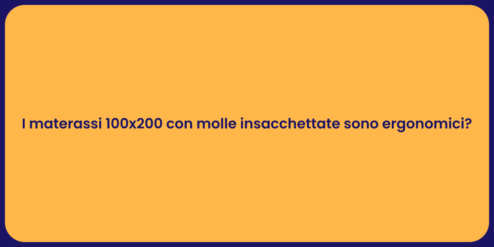 I materassi 100x200 con molle insacchettate sono ergonomici?