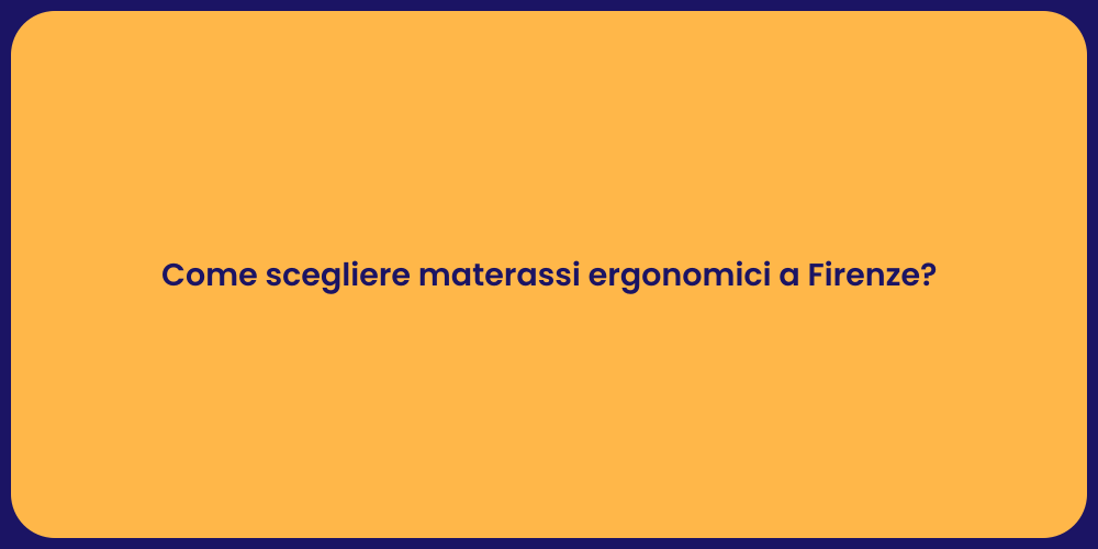 Come scegliere materassi ergonomici a Firenze?