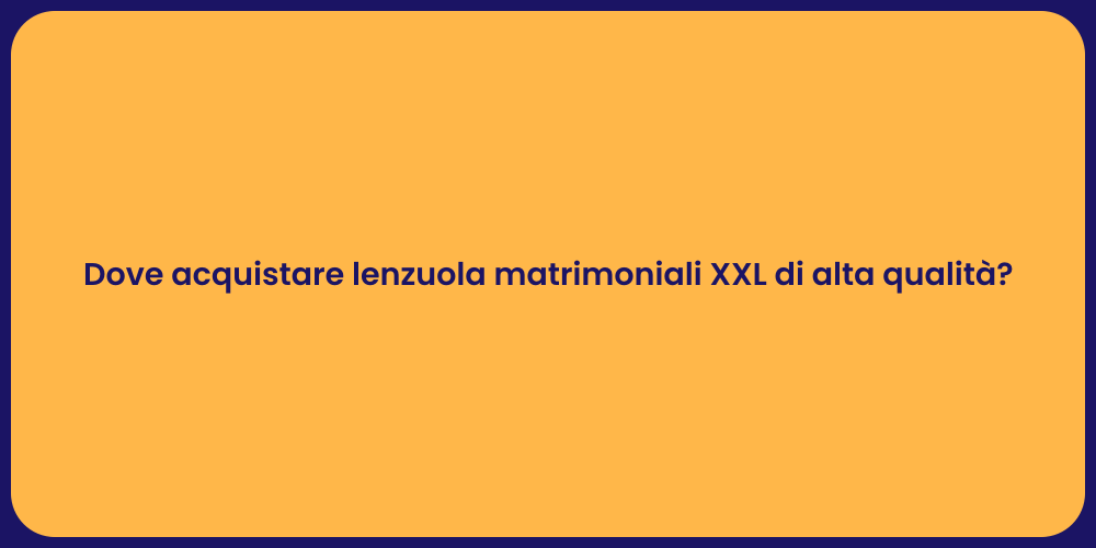 Dove acquistare lenzuola matrimoniali XXL di alta qualità?